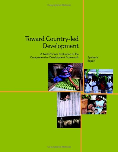 Toward Countryled Development A Multipartner Evaluation Of The Comprehensive Development Framework John R Eriksson