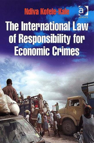 The International Law Of Responsibility For Economic Crimes Holding State Officials Individually Liable For Acts Of Fraudulent Enrichment 2nd Ndiva Kofelekale