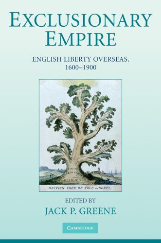 Exclusionary Empire English Liberty Overseas 16001900 1st Edition Jack P Greene
