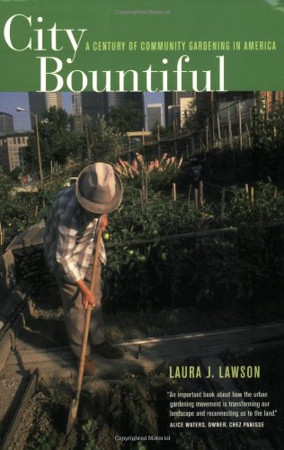 City Bountiful A Century Of Community Gardening In America 1st Edition Laura J Lawson