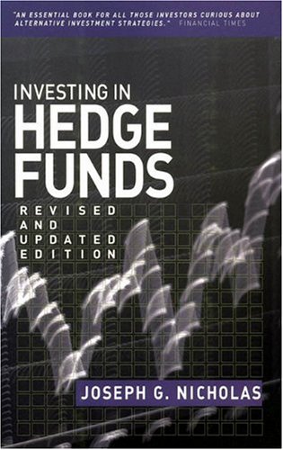 Investing In Hedge Funds Revised And Updated Edition 2nd Revised And Updated Edition Joseph G Nicholas