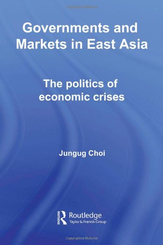 Governments And Markets In East Asia The Politics Of Economic Crises 1st Edition Jungug Choi