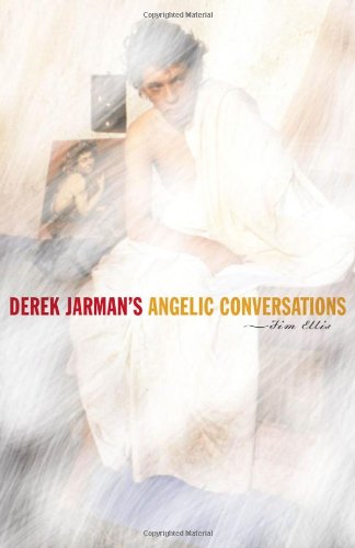 Derek Jarmans Angelic Conversations 1st Edition Jim Ellis