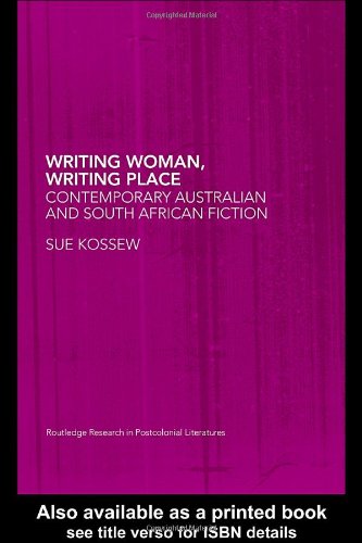 Writing Woman Writing Place Contemporary Australian And South African Fiction 1st Edition Sue Kossew