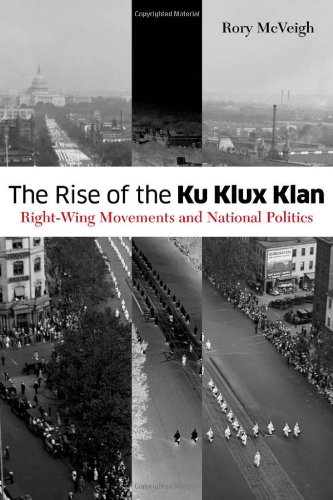 The Rise Of The Ku Klux Klan Rightwing Movements And National Politics Rory Mcveigh