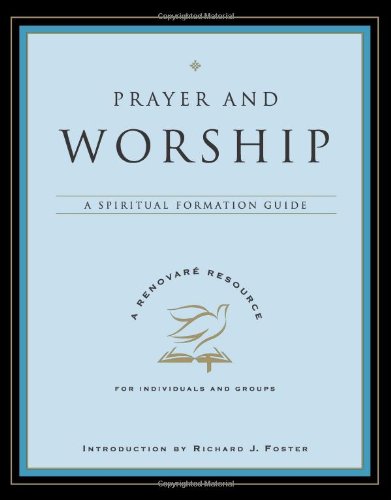 Prayer And Worship A Spiritual Formation Guide Renovare