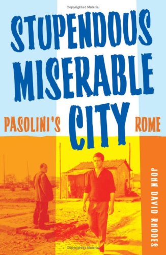 Stupendous Miserable City Pasolinis Rome 1st Edition John David Rhodes