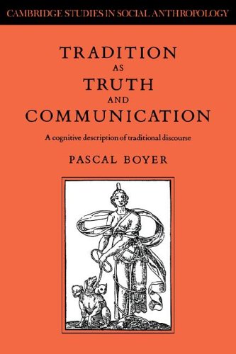 Tradition As Truth And Communication A Cognitive Description Of Traditional Discourse 1st Edition Pascal Boyer