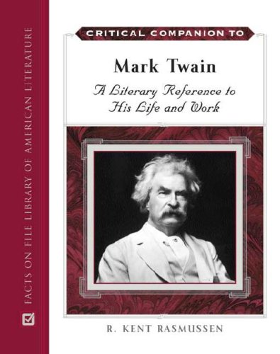 Critical Companion To Mark Twain A Literary Reference To His Life And Work 2 Volume Set 2nd Edition R Kent Rasmussen