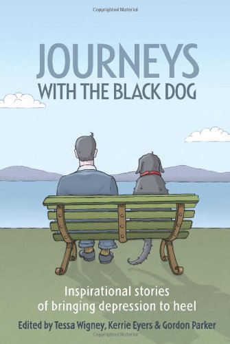 Journeys With The Black Dog Inspirational Stories Of Bringing Depression To Heel Tessa Wigney