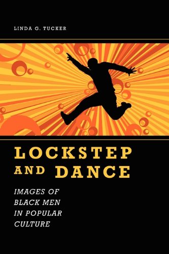 Lockstep And Dance Images Of Black Men In Popular Culture Linda G Tucker