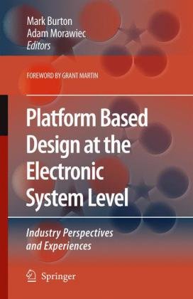 Platform Based Design At The Electronic System Level Industry Perspectives And Experiences 1st Edition Mark Burton