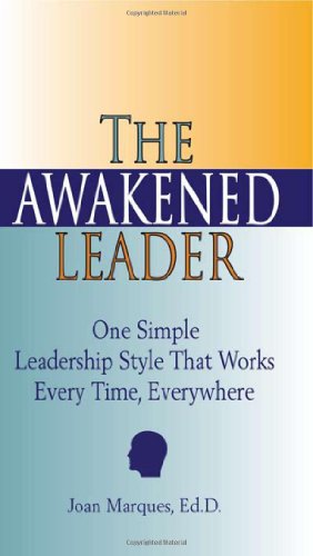 The Awakened Leader One Simple Leadership Style That Works Every Time Everywhere Joan Marques Edd