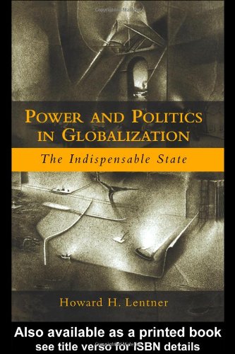 Power And Politics In Globalization The Indispensable State 1st Edition Howard H Lentner
