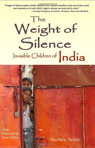 The Weight Of Silence Invisible Children Of India Shelley Seale