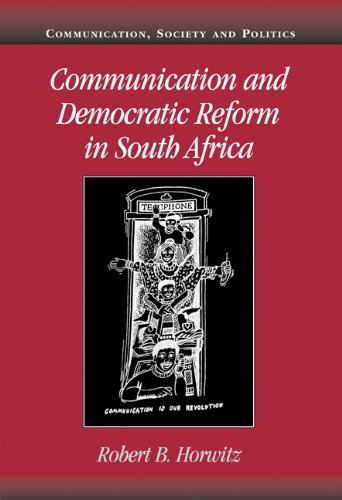Communication And Democratic Reform In South Africa 1st Edition Robert B Horwitz