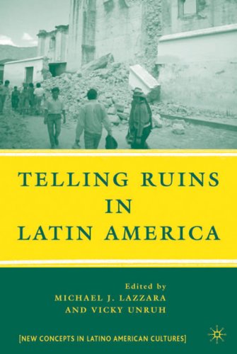 Telling Ruins In Latin America Michael J Lazzara Vicky Unruh