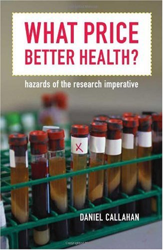 What Price Better Health Hazards Of The Research Imperative 1st Edition Daniel Callahan