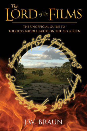 The Lord Of The Films The Unofficial Guide To Tolkiens Middleearth On The Big Screen First Edition J W Braun