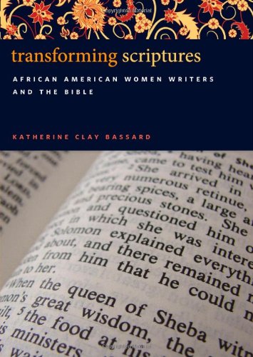 Transforming Scriptures African American Women Writers And The Bible Katherine Clay Bassard