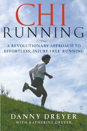 Chi Running A Revolutionary Approach To Effortless Injuryfree Running Danny Dreyer