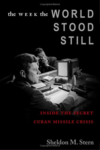 The Week The World Stood Still Inside The Secret Cuban Missile Crisis 1st Edition Sheldon Stern