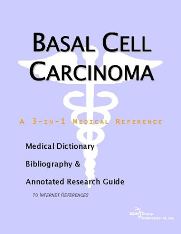 Basal Cell Carcinoma A Medical Dictionary Bibliography And Annotated Research Guide To Internet References Icon Health Publications