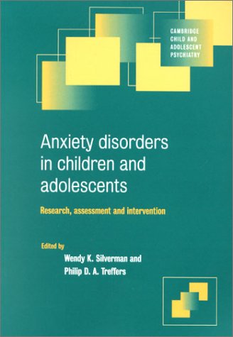 Anxiety Disorders In Children And Adolescents Research Assessment And Intervention 1st Edition Wendy K Silverman