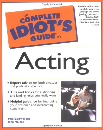 The Complete Idiots Guide To Acting 1st Paul Baldwin John Malone