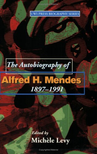 The Autobiography Of Alfred H Mendes 18971991 Annotated Edition Michele Levy