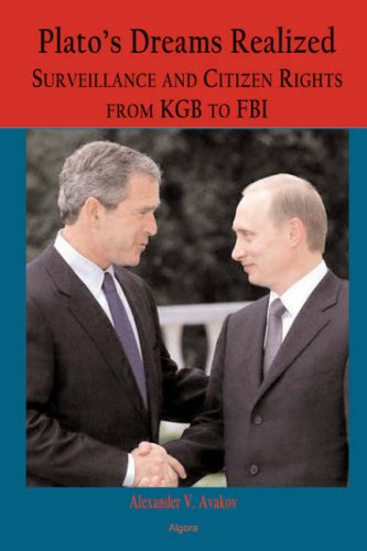 Platos Dreams Realized Surveillance And Citizen Rights From Kgb To Fbi Alexander V Avakov