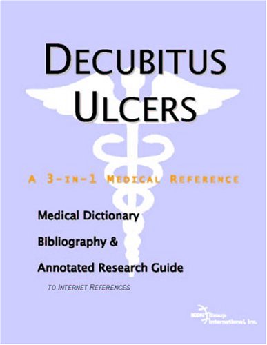 Decubitus Ulcers A Medical Dictionary Bibliography And Annotated Research Guide To Internet References Icon Health Publications