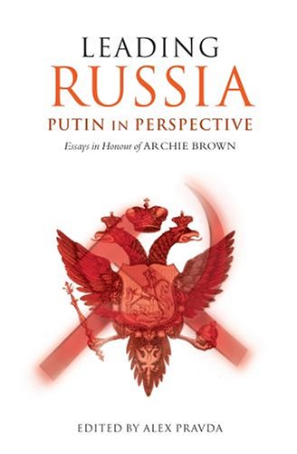 Leading Russia Putin In Perspective Essays In Honour Of Archie Brown Alex Pravda