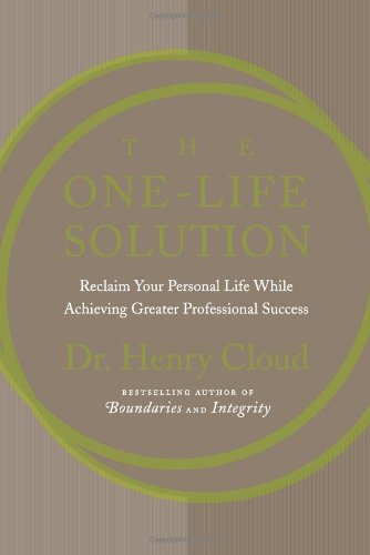 The Onelife Solution Reclaim Your Personal Life While Achieving Greater Professional Success 1st Edition Henry Cloud