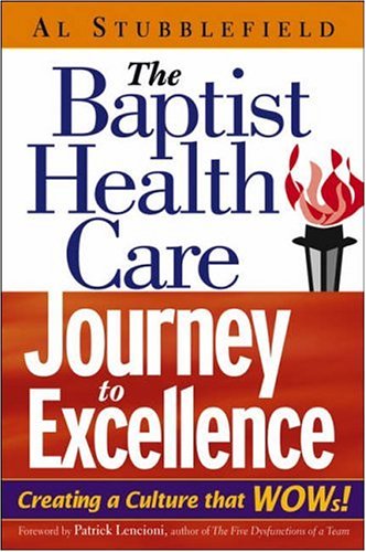 The Baptist Health Care Journey To Excellence Creating A Culture That Wows 1st Edition Al Stubblefield
