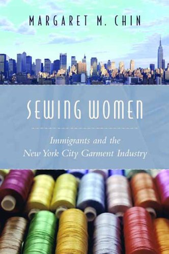 Sewing Women Immigrants And The New York City Garment Industry Margaret Chin