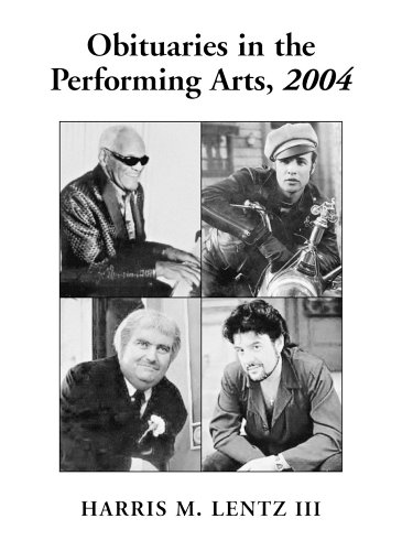 Obituaries In The Performing Arts 2004 Film Television Radio Theatre Dance Music Cartoons And Pop Culture Revised Harris M Lentz
