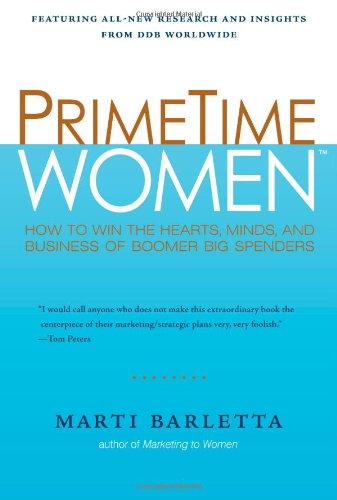 Primetime Women How To Win The Hearts Minds And Business Of Boomer Big Spenders Marti Barletta