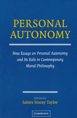 Personal Autonomy New Essays On Personal Autonomy And Its Role In Contemporary Moral Philosophy 1st Edition James Stacey Taylor