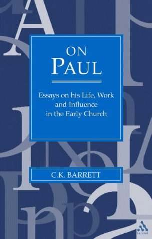 On Paul Essays On His Life Work And Influence In The Early Church C K Barrett