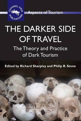 The Darker Side Of Travel The Theory And Practice Of Dark Tourism Richard Sharpley