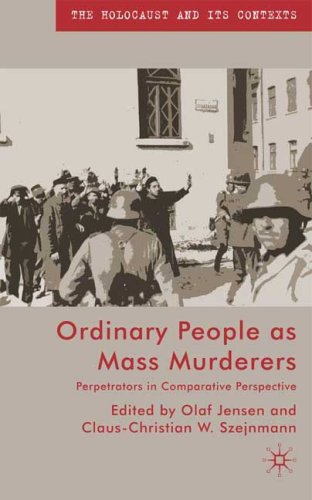 Ordinary People As Mass Murderers Perpetrators In Comparative Perspective First Edition Olaf Jensen