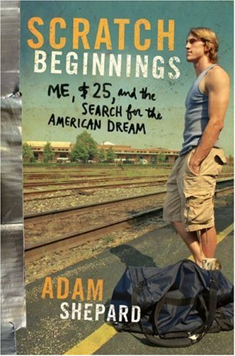 Scratch Beginnings Me 25 And The Search For The American Dream Adam W Shepard