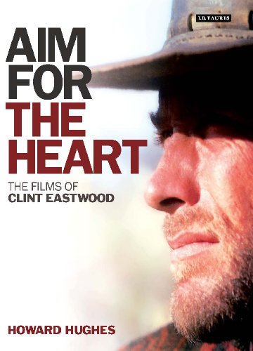 Aim For The Heart The Films Of Clint Eastwood Howard Hughes