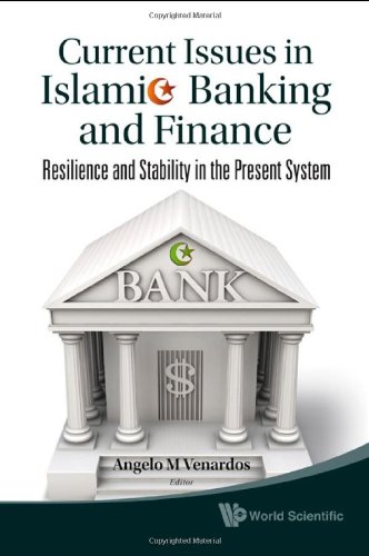 Current Issues In Islamic Banking And Finance Resilience And Stability In The Present System Angelo M Venardos
