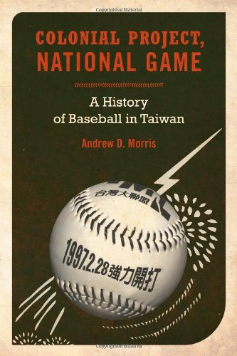 Colonial Project National Game A History Of Baseball In Taiwan 1st Edition Andrew D Morris
