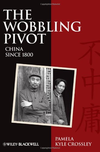 The Wobbling Pivot China Since 1800 An Interpretive History Pamela Kyle Crossley