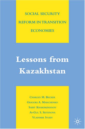 Social Security Reform In Transition Economies Lessons From Kazakhstan Charles M Becker