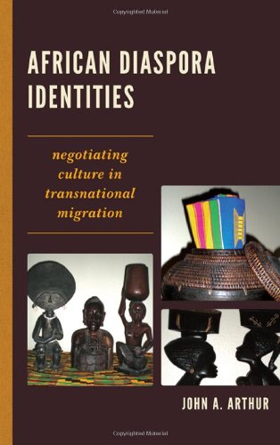 African Diaspora Identities Negotiating Culture In Transnational Migration John A Arthur