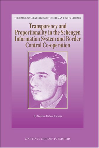 The Schengen Information System And Border Control Cooperation A Transparency And Proportionality Evaluation Stephen Kabera Karanja